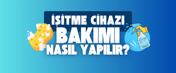 işitme cihazı bakımı nasıl yapılır?