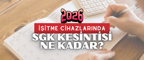2026 yılı işitme cihazı sgk kesintisi